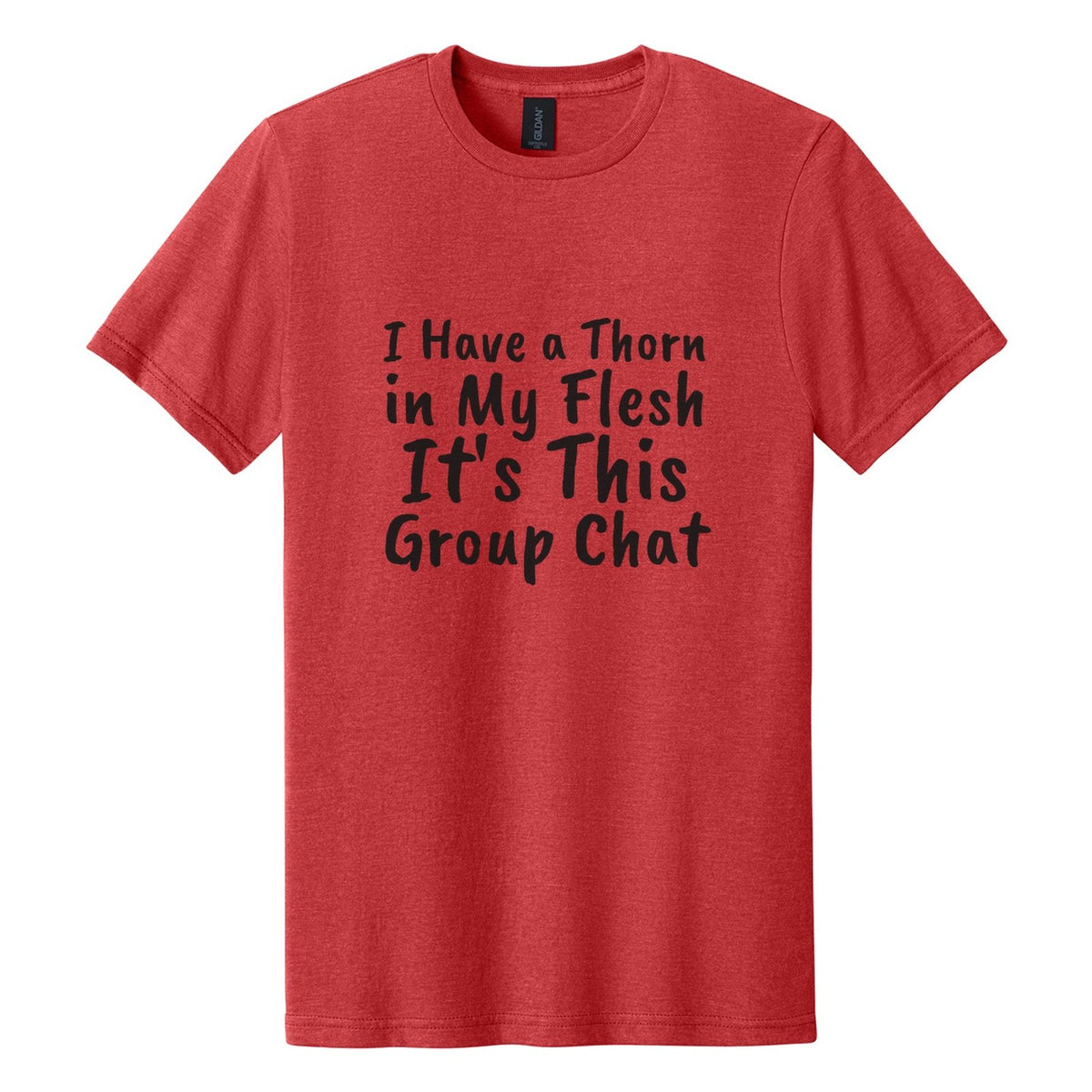 I Have a Thorn in My Flesh. It's This Group Chat tee in Red Mist, Caveat Brush font, Black ink