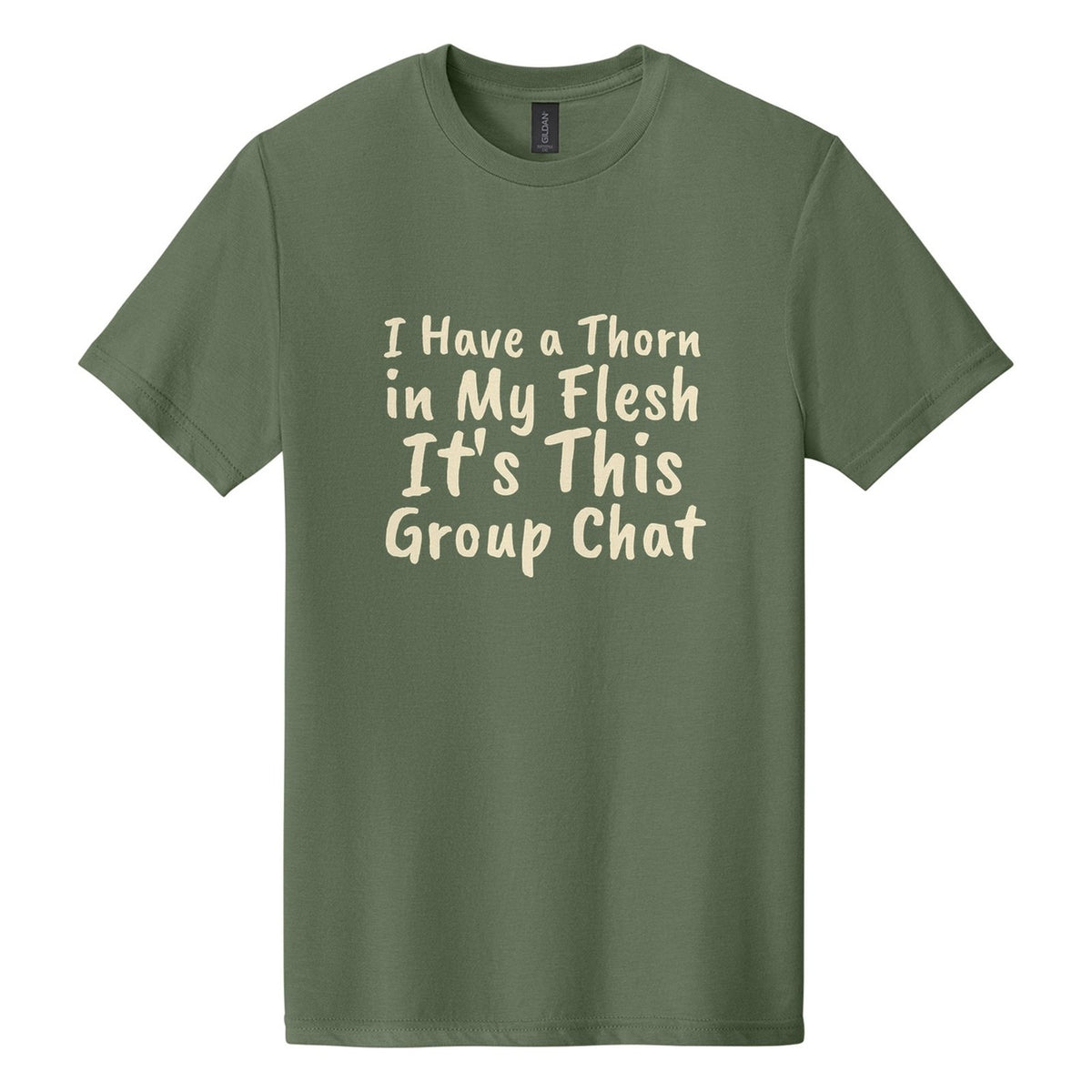 I Have a Thorn in My Flesh. It's This Group Chat tee in Cactus, Caveat Brush font, Cream ink