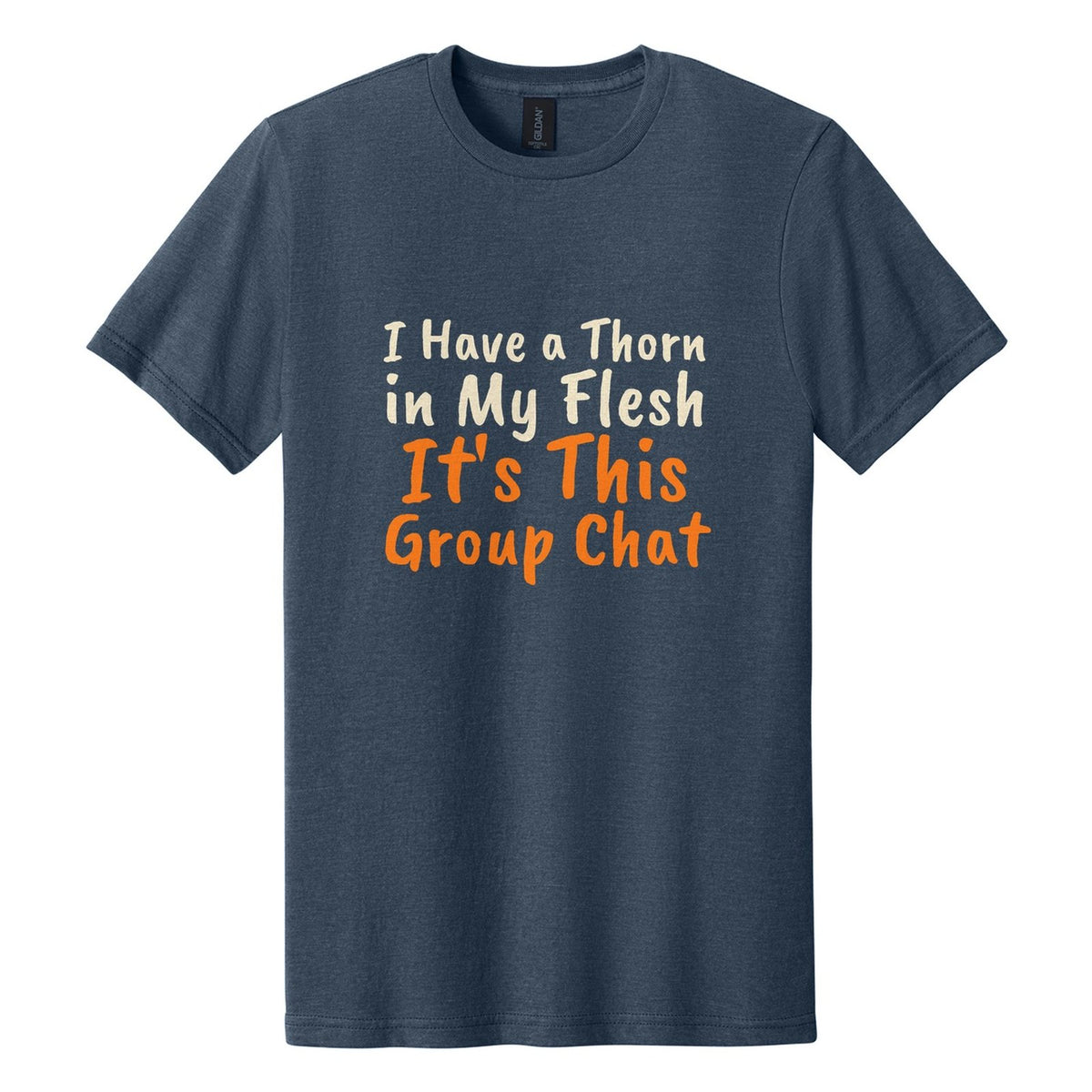 I Have a Thorn in My Flesh. It's This Group Chat tee in Navy Mist, Caveat Brush font, Cream + Orange ink