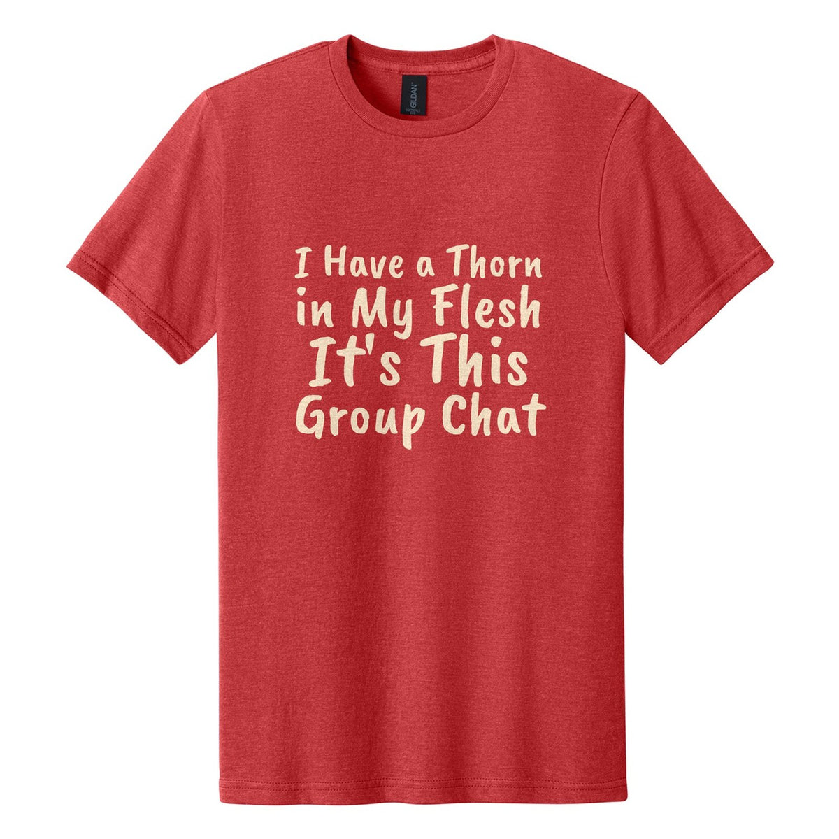 I Have a Thorn in My Flesh. It's This Group Chat tee in Red Mist, Caveat Brush font, Cream ink