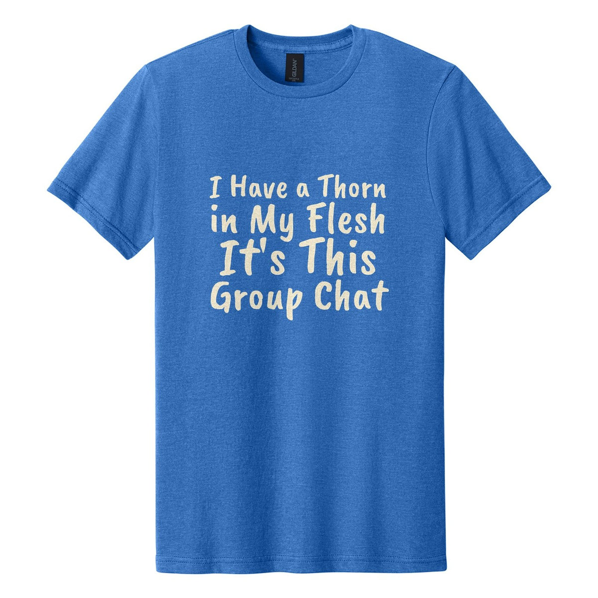 I Have a Thorn in My Flesh. It's This Group Chat tee in Royal Mist, Caveat Brush font, Cream ink
