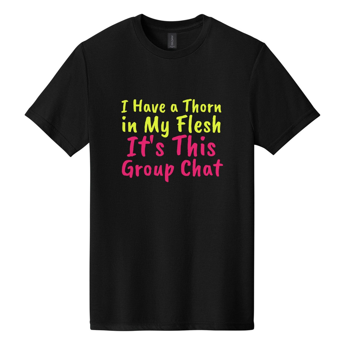 I Have a Thorn in My Flesh. It's This Group Chat tee in Pitch Black, Caveat Brush font, Neon Yellow + Hot Pink ink