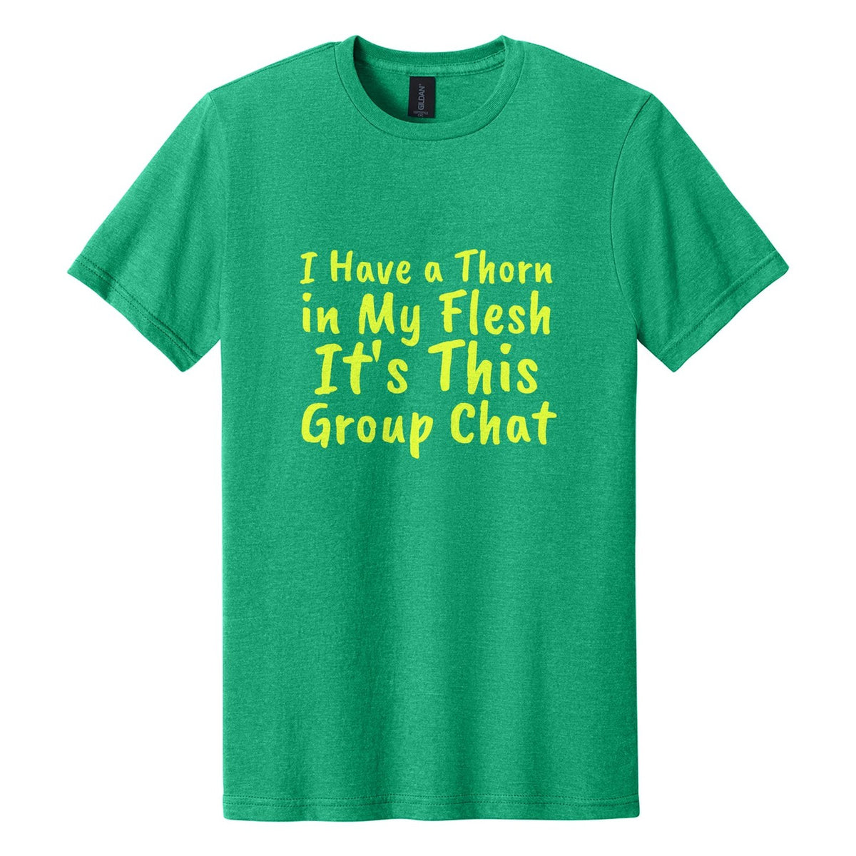 I Have a Thorn in My Flesh. It's This Group Chat tee in Kelly Mist, Caveat Brush font, Neon Yellow ink