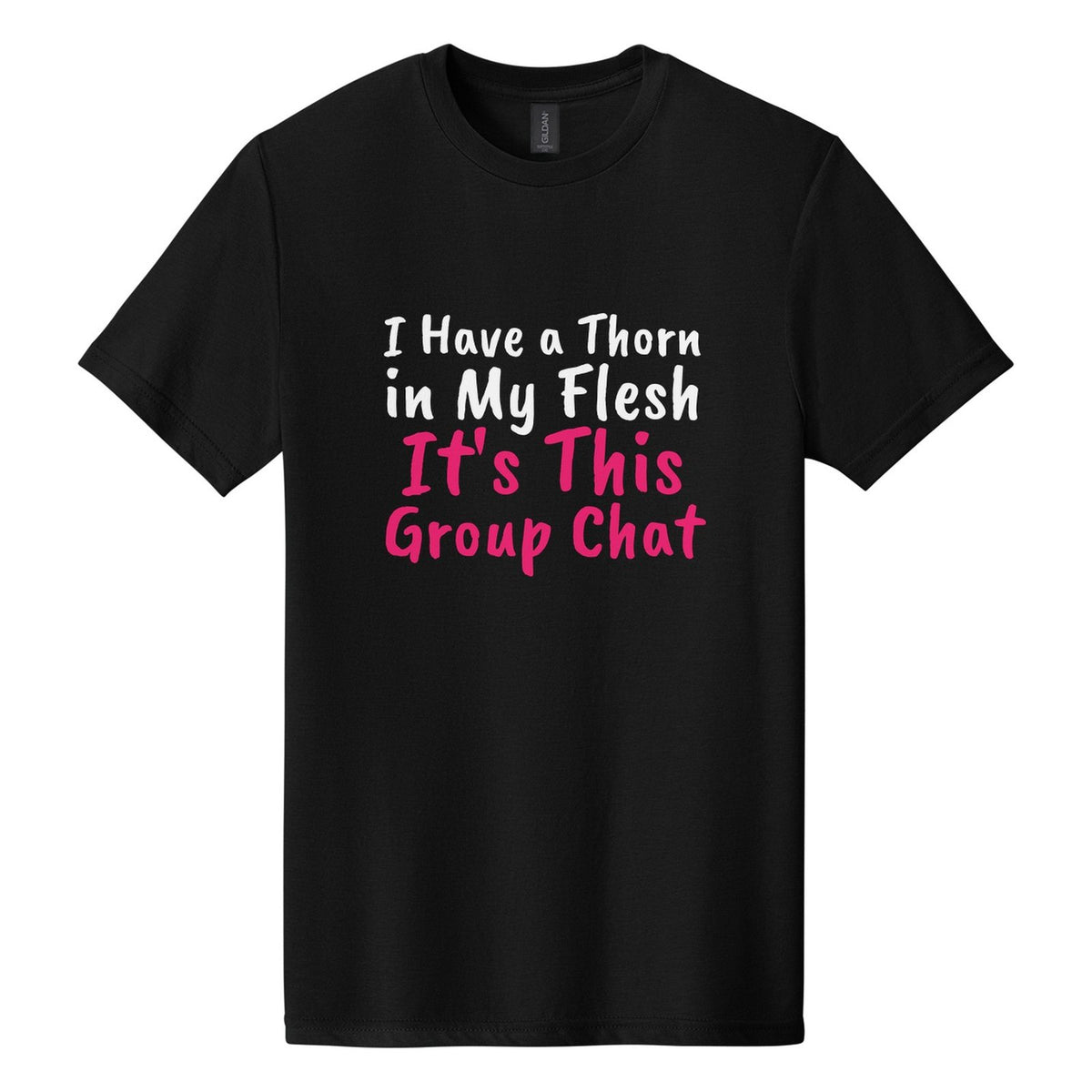I Have a Thorn in My Flesh. It's This Group Chat tee in Pitch Black, Caveat Brush font, White + Hot Pink ink