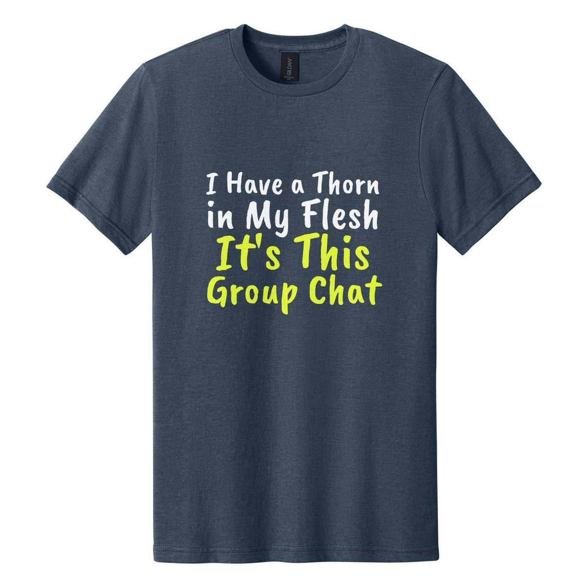 I Have a Thorn in My Flesh. It's This Group Chat tee in Navy Mist, Caveat Brush font, White + Neon Yellow ink