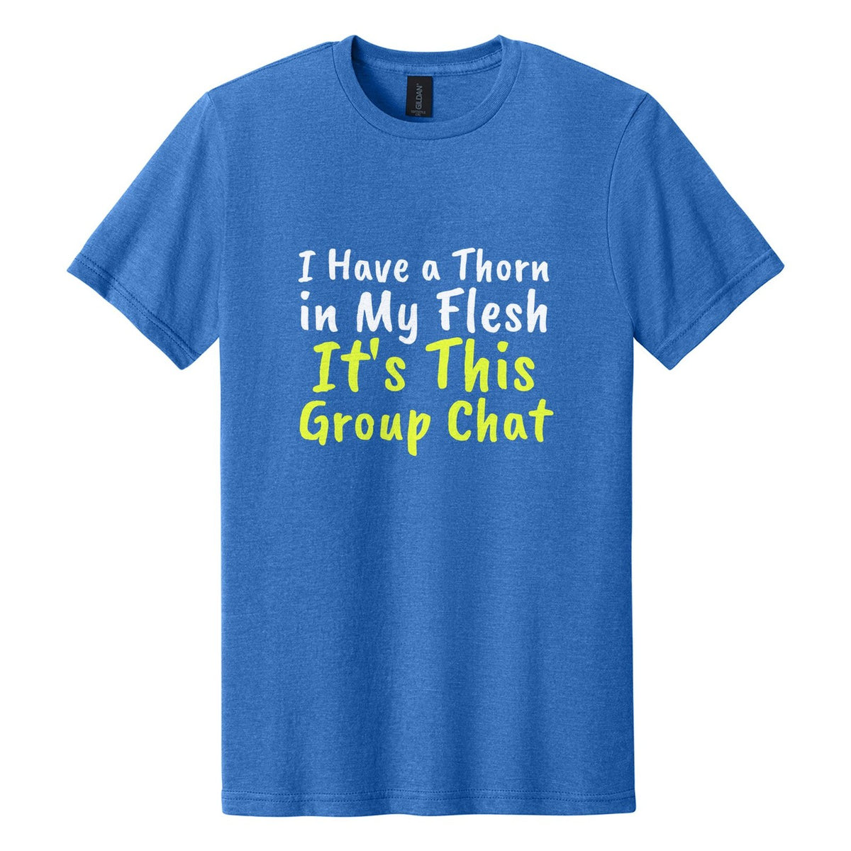 I Have a Thorn in My Flesh. It's This Group Chat tee in Royal Mist, Caveat Brush font, White + Neon Yellow ink