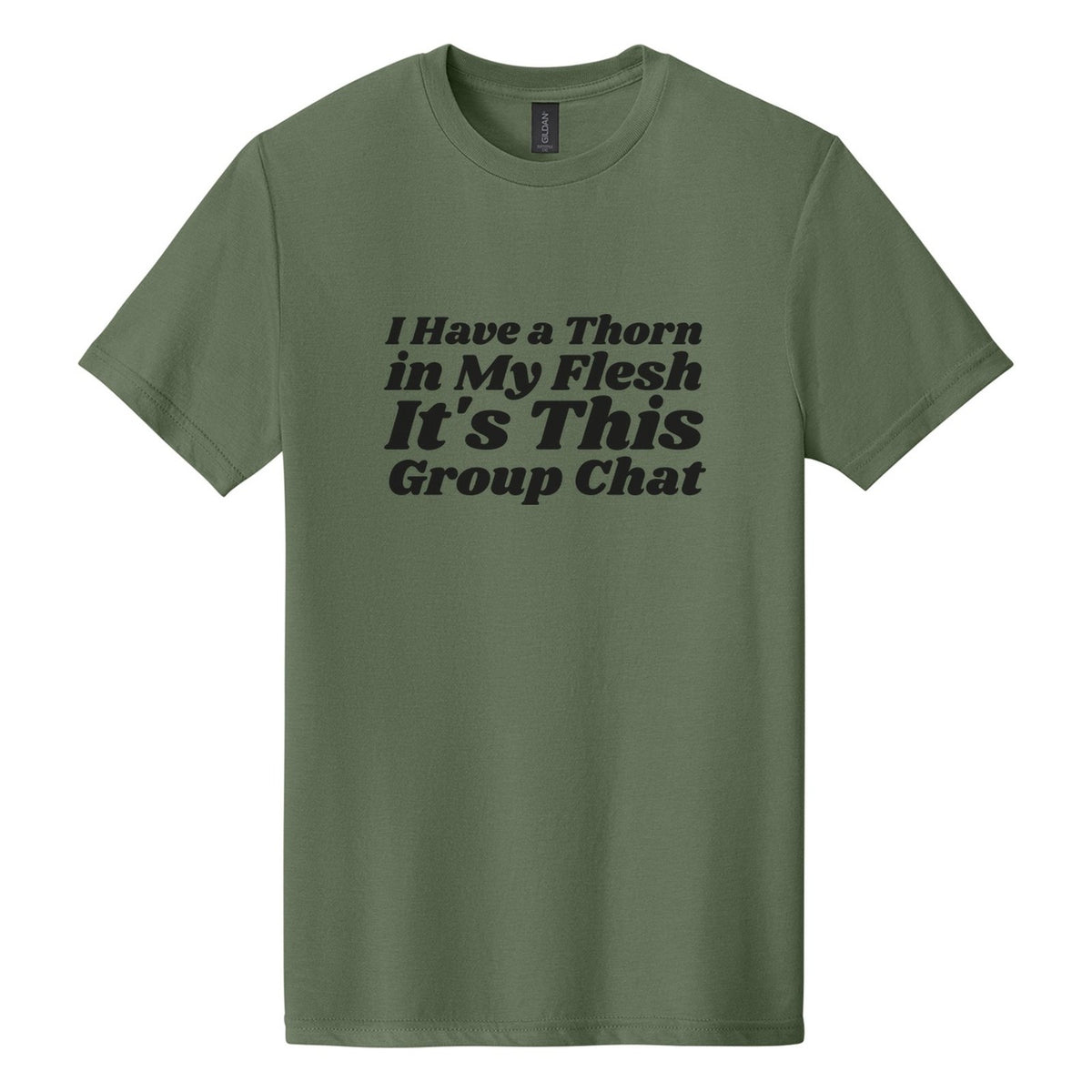 I Have a Thorn in My Flesh. It's This Group Chat tee in Cactus, Shrikhand font, Black ink