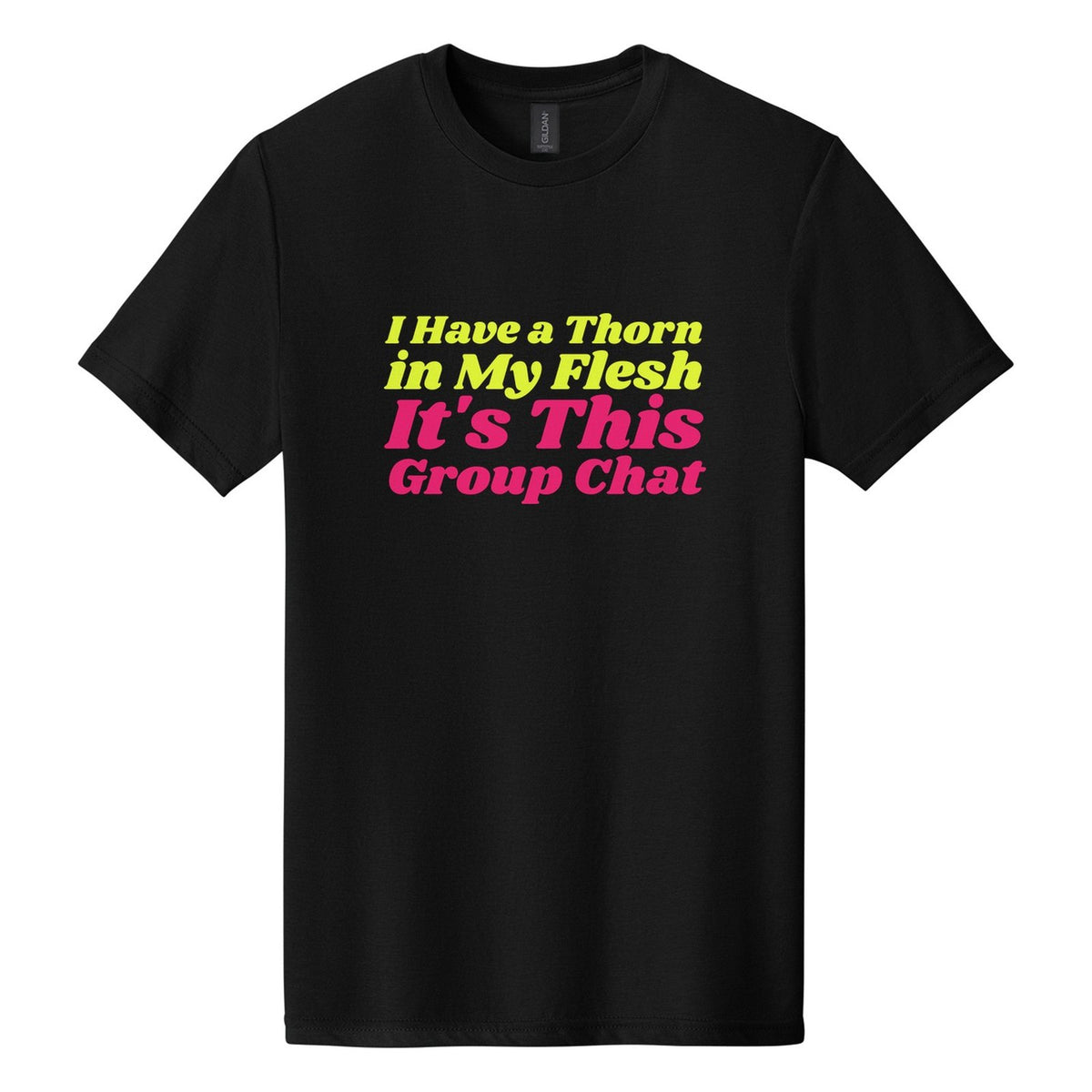 I Have a Thorn in My Flesh. It's This Group Chat tee in Pitch Black, Shrikhand font, Neon Yellow + Hot Pink ink