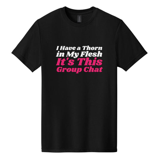 I Have a Thorn in My Flesh. It's This Group Chat tee in Pitch Black, Shrikhand font, White + Hot Pink ink