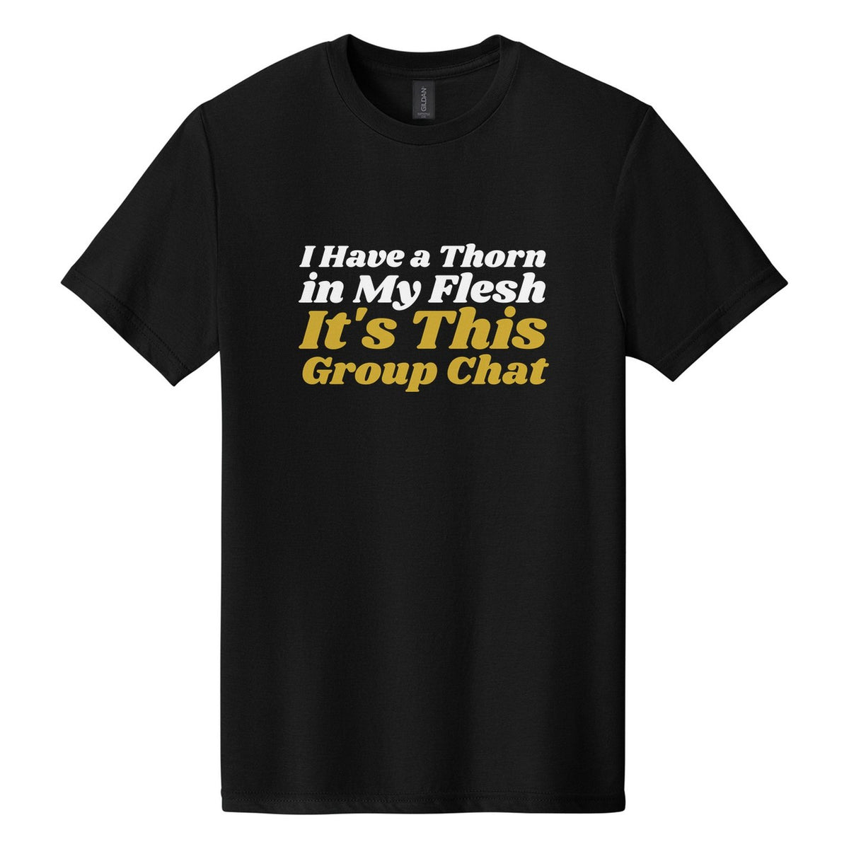 I Have a Thorn in My Flesh. It's This Group Chat tee in Pitch Black, Shrikhand font, White + Metallic Gold ink