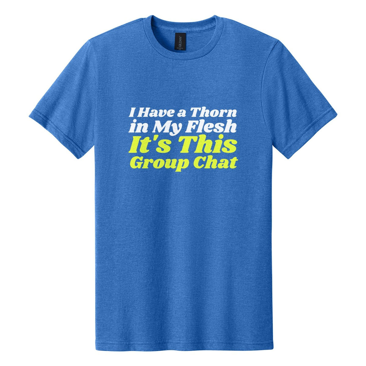 I Have a Thorn in My Flesh. It's This Group Chat tee in Royal Mist, Shrikhand font, White + Neon Yellow ink