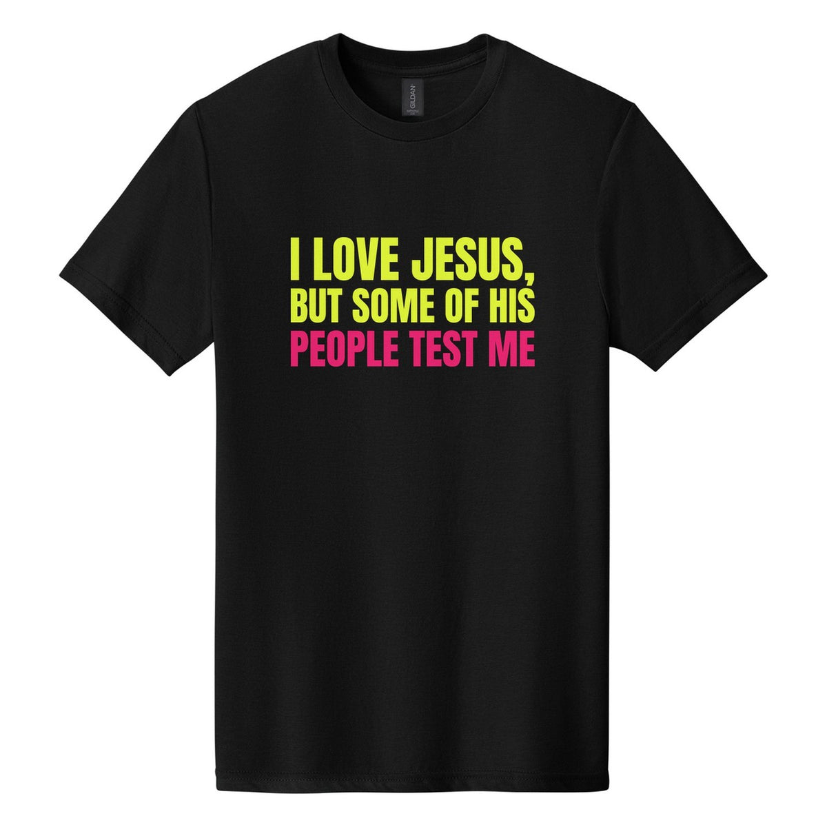 I Love Jesus, but Some of His People Test Me tee in Pitch Black, Anton font, Neon Yellow + Hot Pink ink