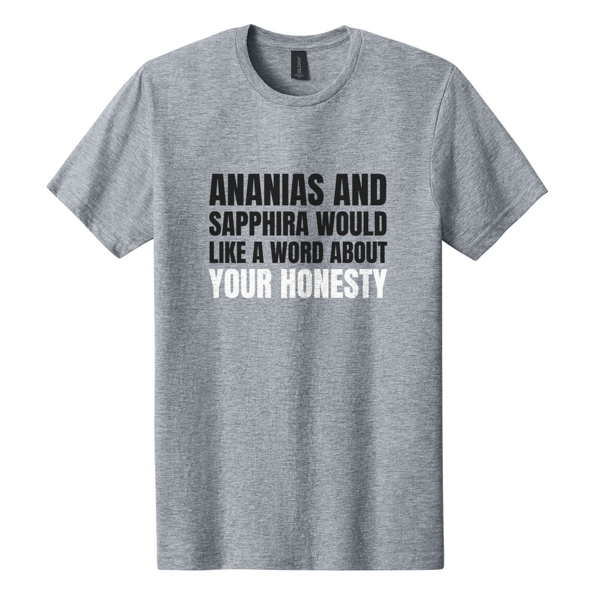 Ananias and Sapphira Would Like a Word About Your Honesty tee in Ring Spun Sport Grey, Anton font, Black + White ink
