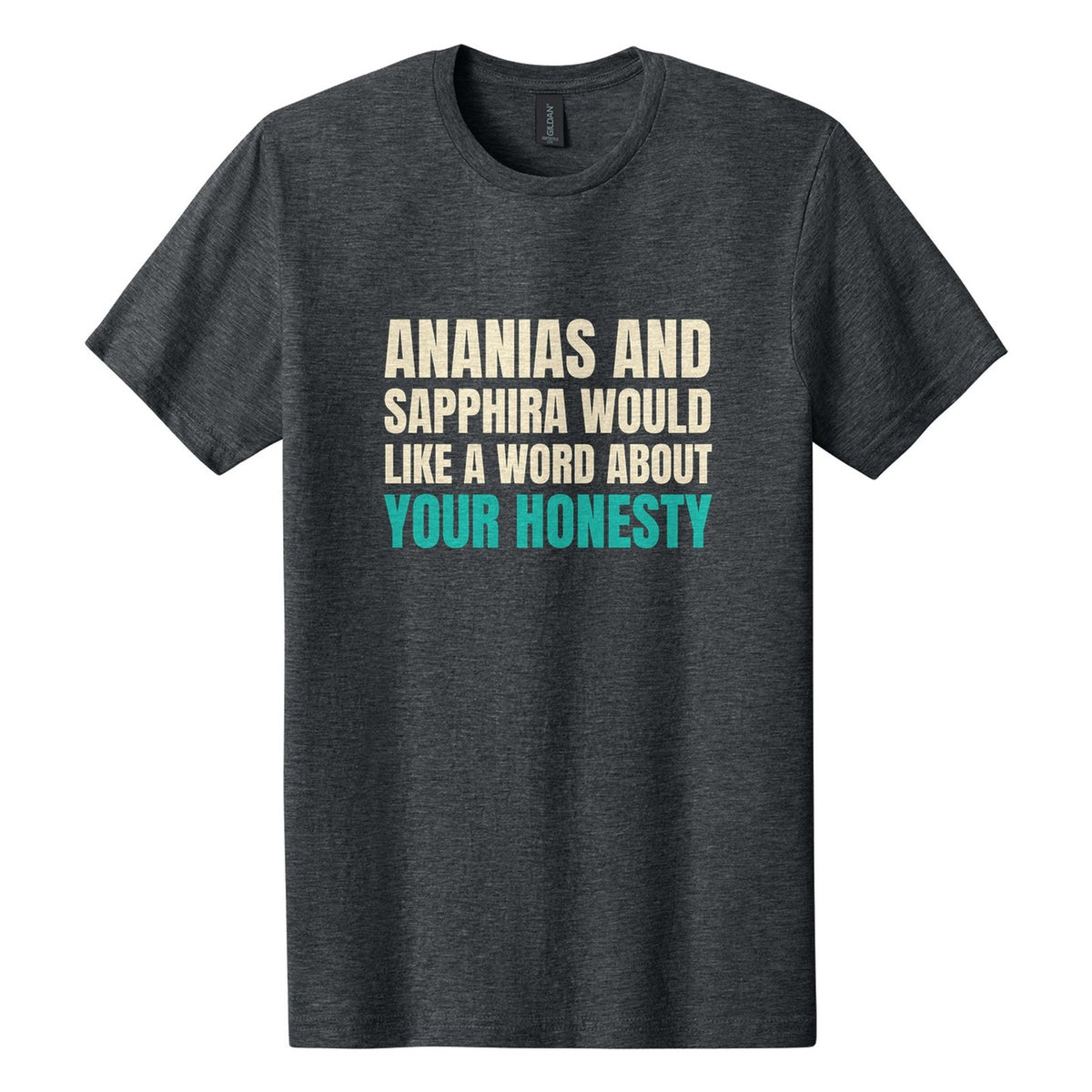 Ananias and Sapphira Would Like a Word About Your Honesty tee in Dark Heather, Anton font, Cream + Teal ink