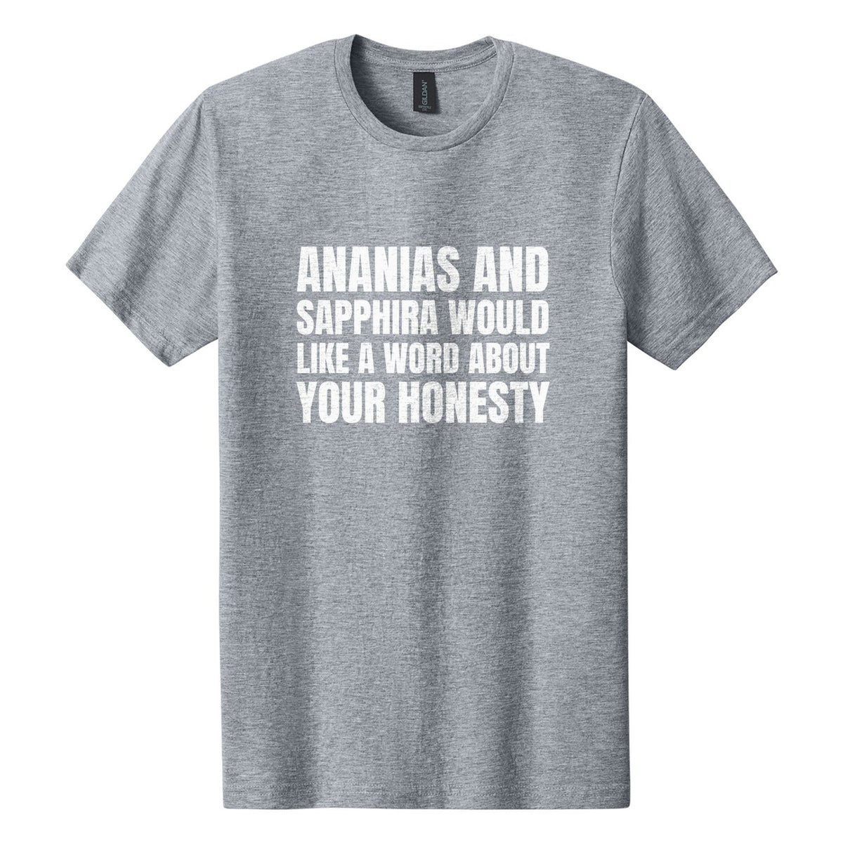 Ananias and Sapphira Would Like a Word About Your Honesty tee in Ring Spun Sport Grey, Anton font, White ink