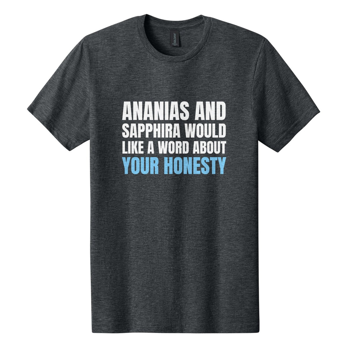 Ananias and Sapphira Would Like a Word About Your Honesty tee in Dark Heather, Anton font, White + Sky Blue ink