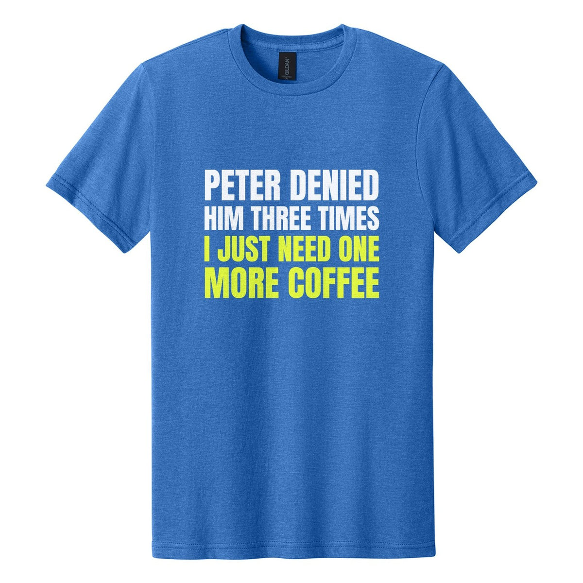 Peter Denied Him Three Times. I Just Need One More Coffee tee in Royal Mist, Anton font, White + Neon Yellow ink