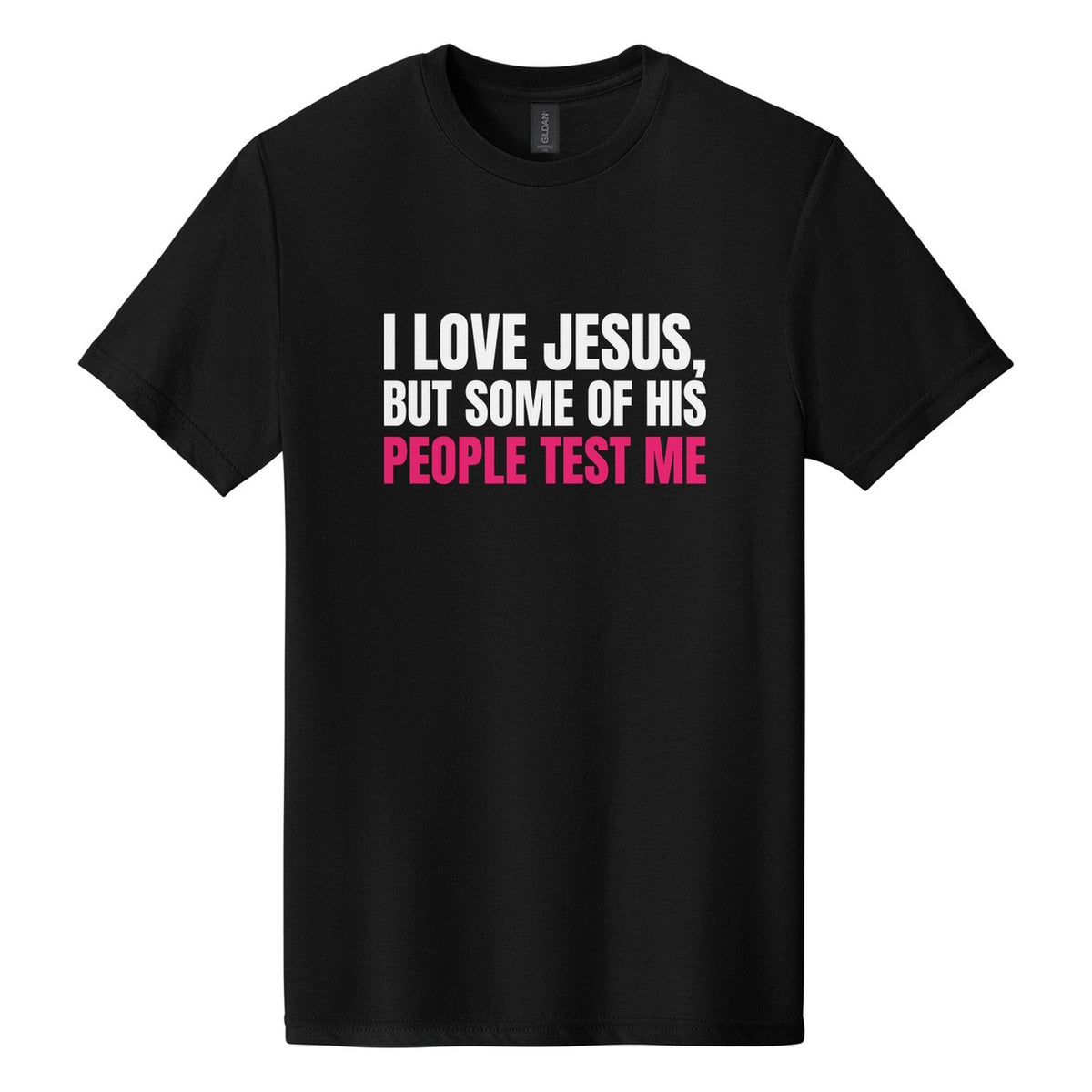 I Love Jesus, but Some of His People Test Me tee in Pitch Black, Anton font, White + Hot Pink ink