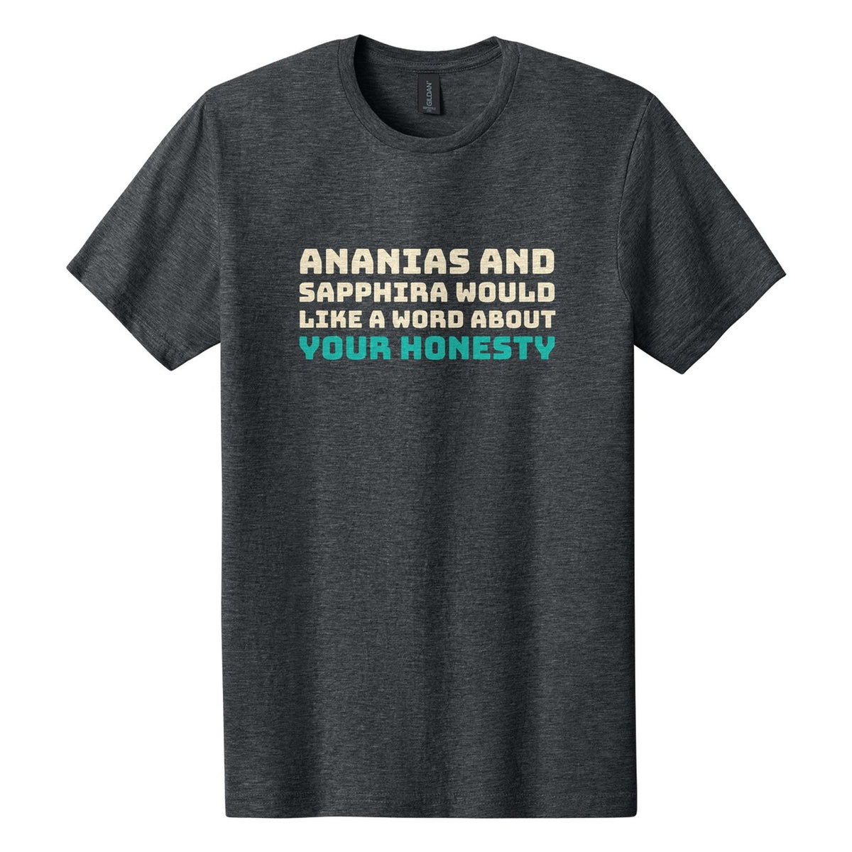 Ananias and Sapphira Would Like a Word About Your Honesty tee in Dark Heather, Bungee font, Cream + Teal ink