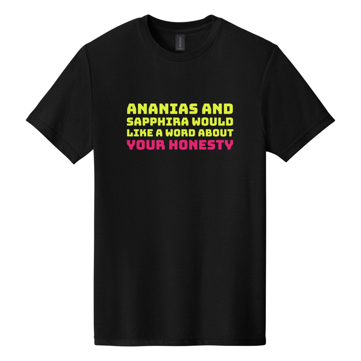 Ananias and Sapphira Would Like a Word About Your Honesty tee in Pitch Black, Bungee font, Neon Yellow + Hot Pink ink
