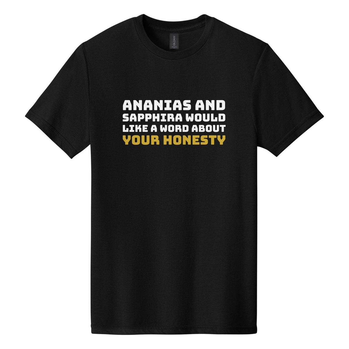 Ananias and Sapphira Would Like a Word About Your Honesty tee in Pitch Black, Bungee font, White + Metallic Gold ink