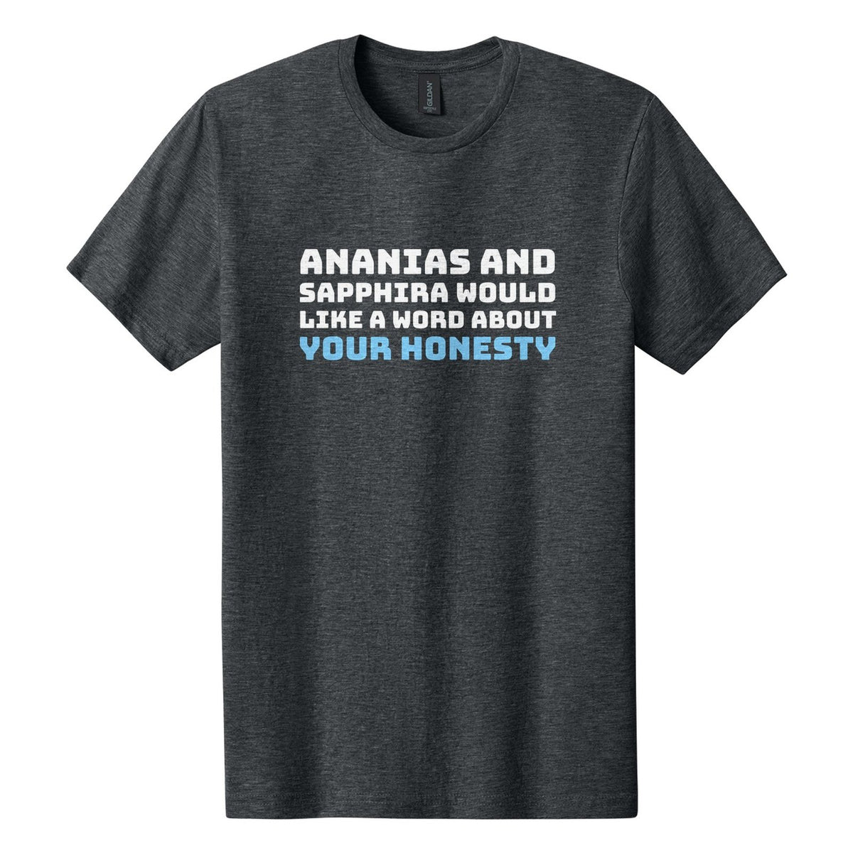 Ananias and Sapphira Would Like a Word About Your Honesty tee in Dark Heather, Bungee font, White + Sky Blue ink
