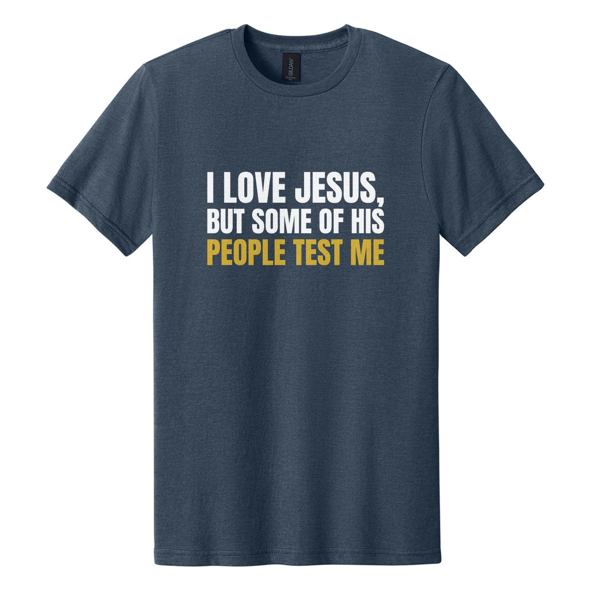 I Love Jesus, but Some of His People Test Me tee in Navy Mist, Anton font, White + Metallic Gold ink