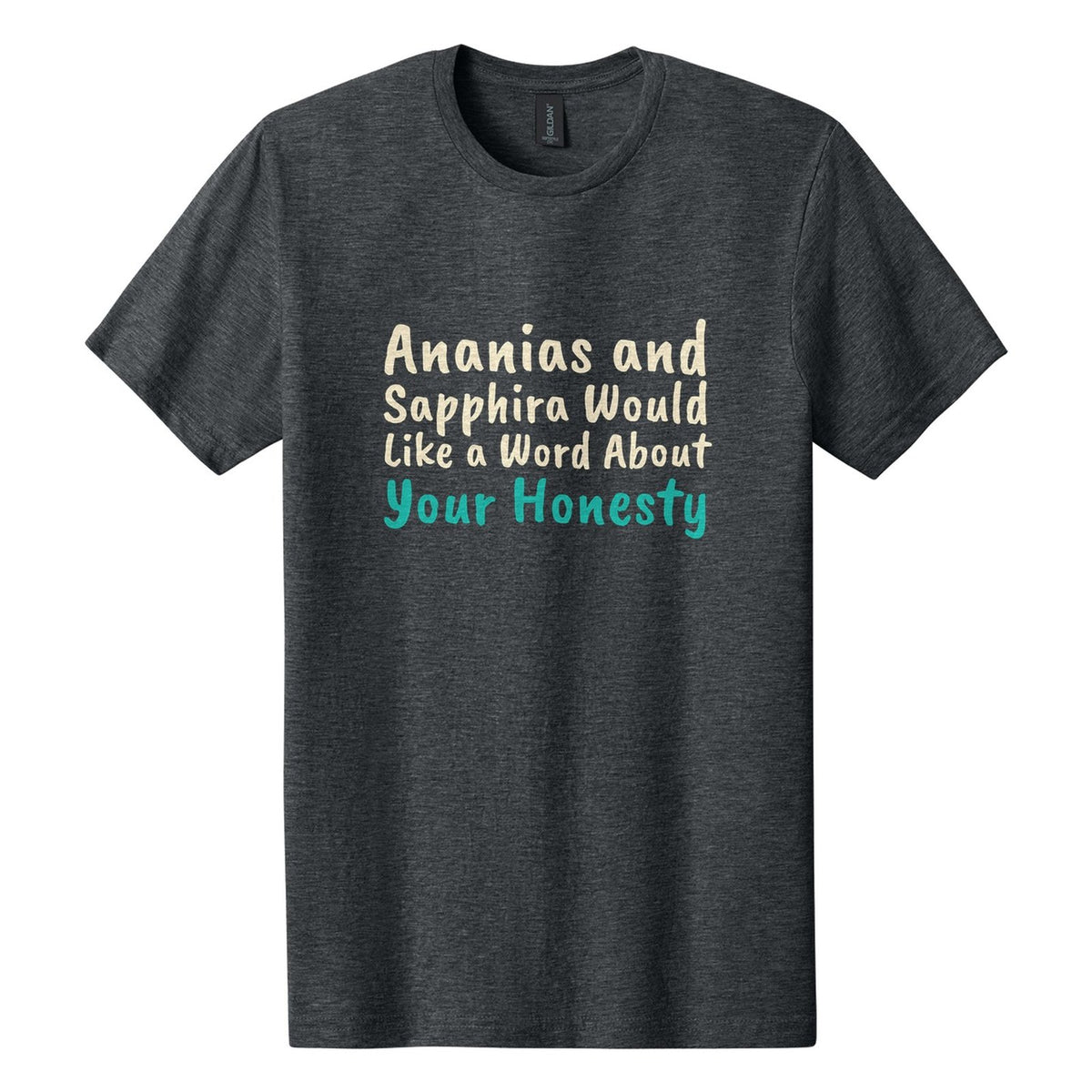 Ananias and Sapphira Would Like a Word About Your Honesty tee in Dark Heather, Caveat Brush font, Cream + Teal ink