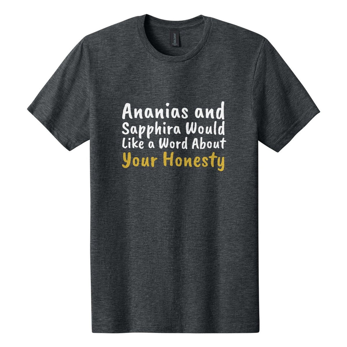 Ananias and Sapphira Would Like a Word About Your Honesty tee in Dark Heather, Caveat Brush font, White + Metallic Gold ink