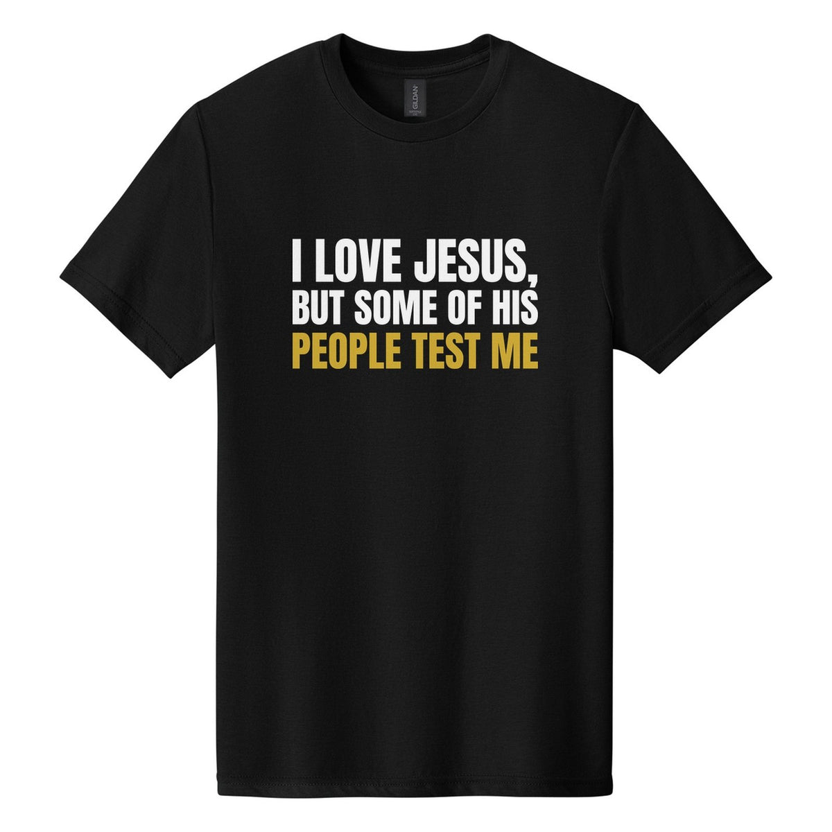 I Love Jesus, but Some of His People Test Me tee in Pitch Black, Anton font, White + Metallic Gold ink