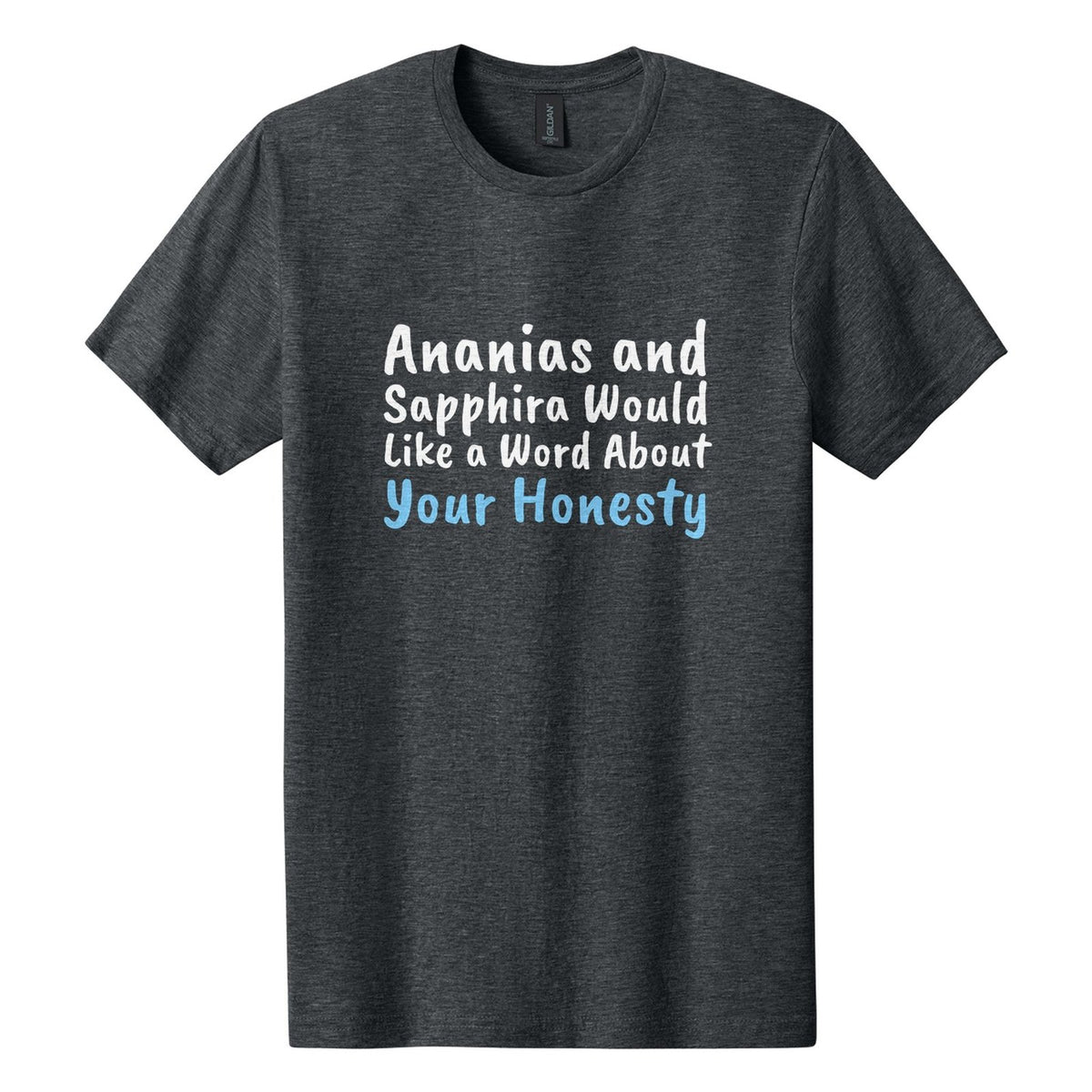 Ananias and Sapphira Would Like a Word About Your Honesty tee in Dark Heather, Caveat Brush font, White + Sky Blue ink