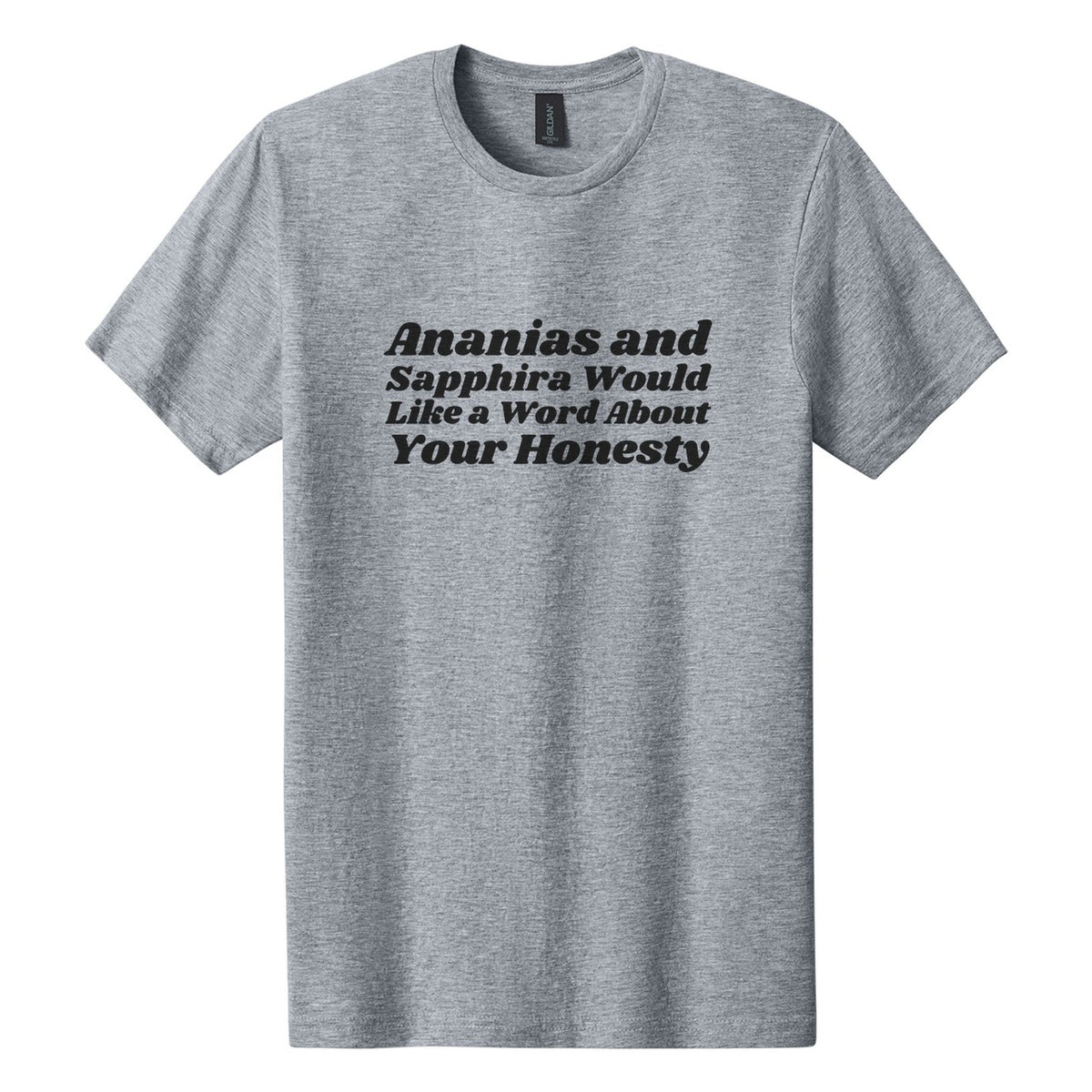 Ananias and Sapphira Would Like a Word About Your Honesty tee in Ring Spun Sport Grey, Shrikhand font, Black ink