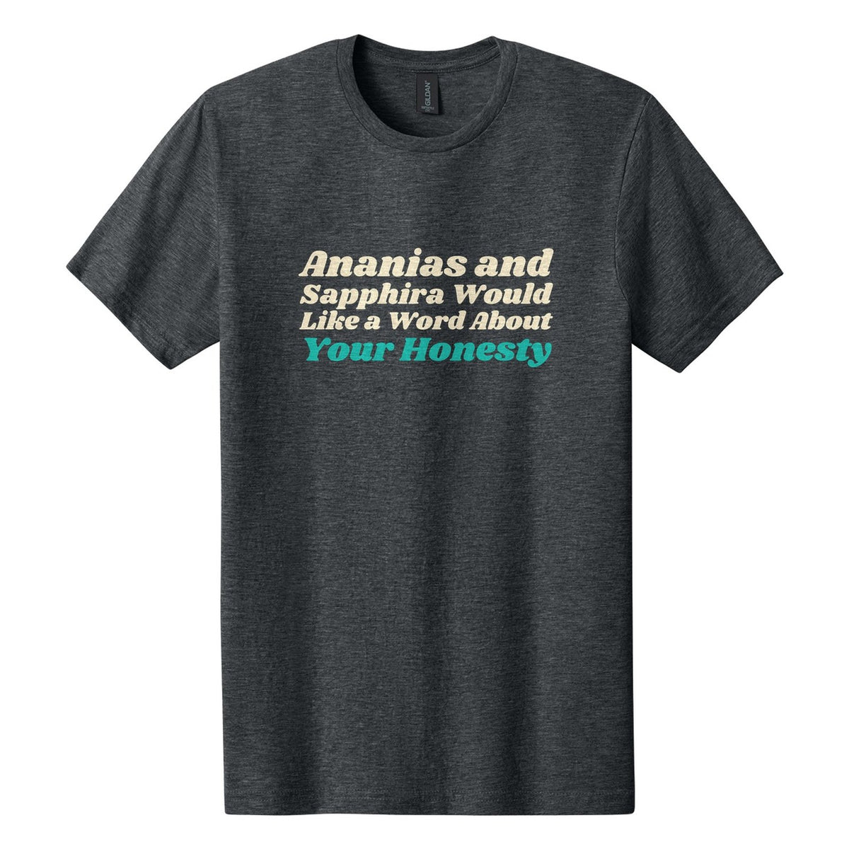 Ananias and Sapphira Would Like a Word About Your Honesty tee in Dark Heather, Shrikhand font, Cream + Teal ink