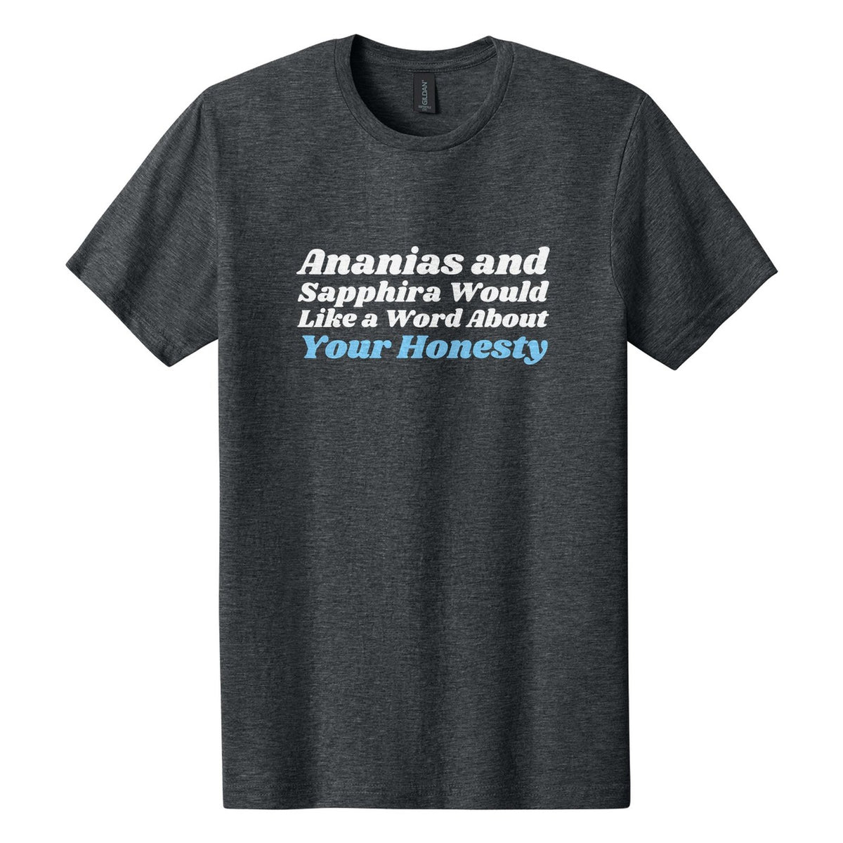 Ananias and Sapphira Would Like a Word About Your Honesty tee in Dark Heather, Shrikhand font, White + Sky Blue ink
