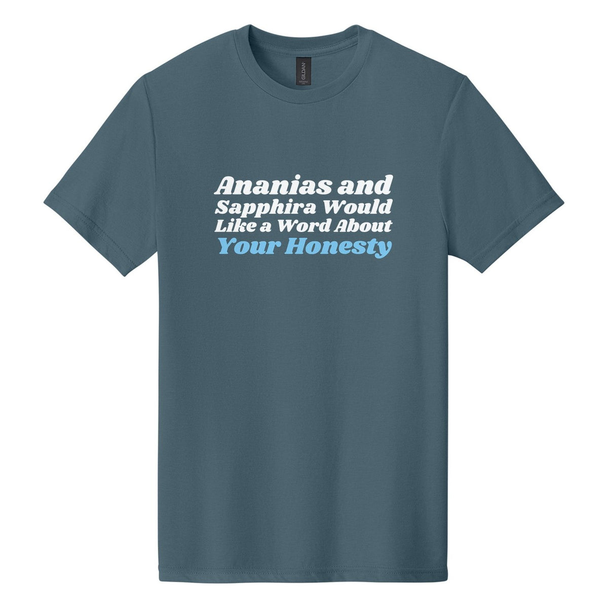 Ananias and Sapphira Would Like a Word About Your Honesty tee in Steel Blue, Shrikhand font, White + Sky Blue ink
