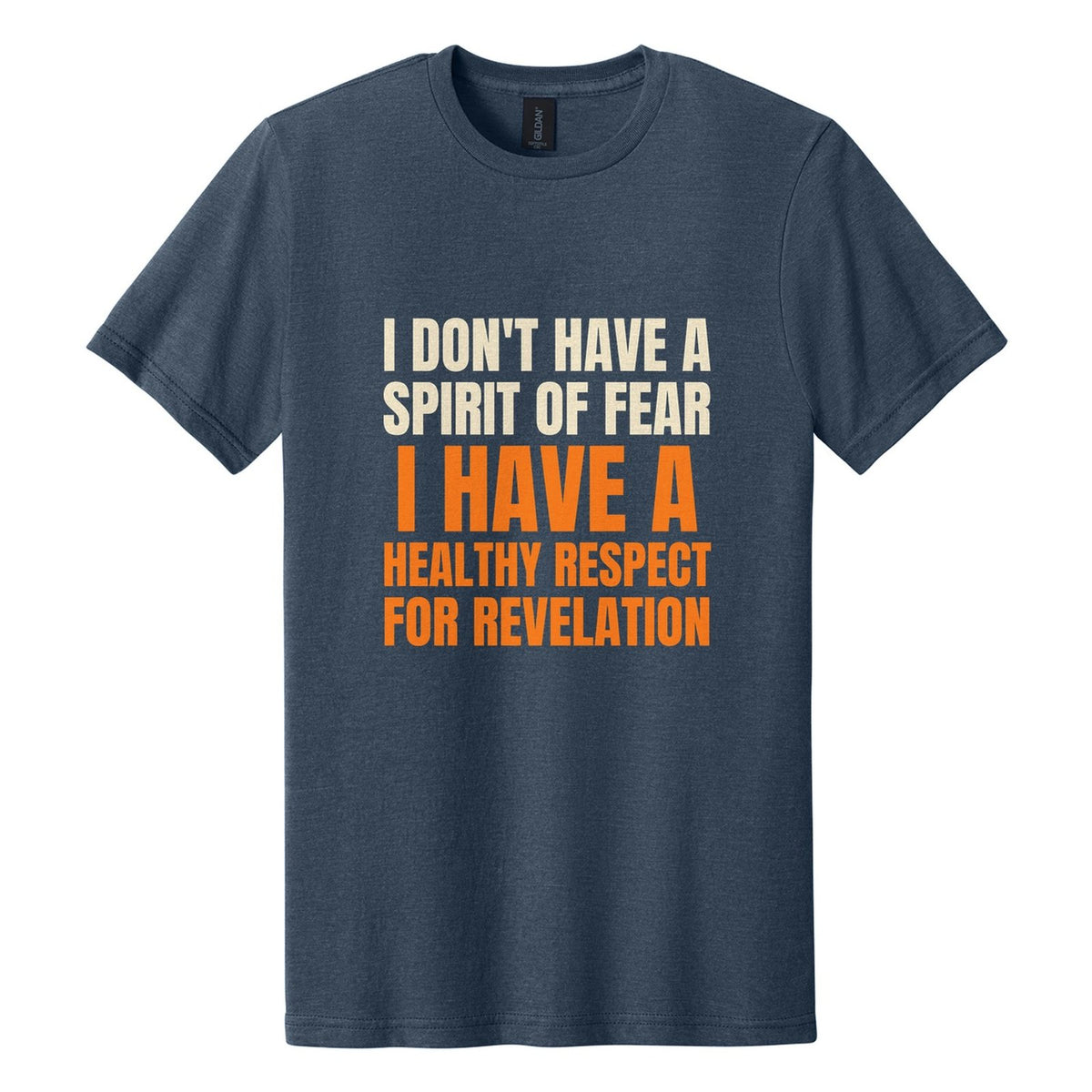 I Don't Have a Spirit of Fear. I Have a Healthy Respect for Revelation tee in Navy Mist, Anton font, Cream + Orange ink