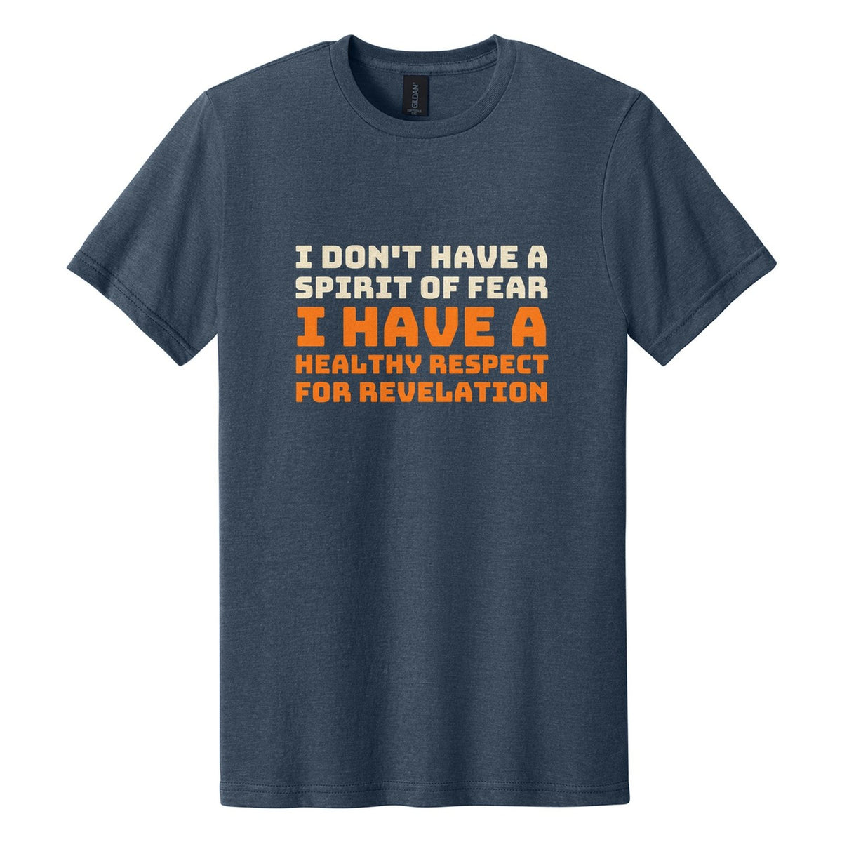 I Don't Have a Spirit of Fear. I Have a Healthy Respect for Revelation tee in Navy Mist, Bungee font, Cream + Orange ink