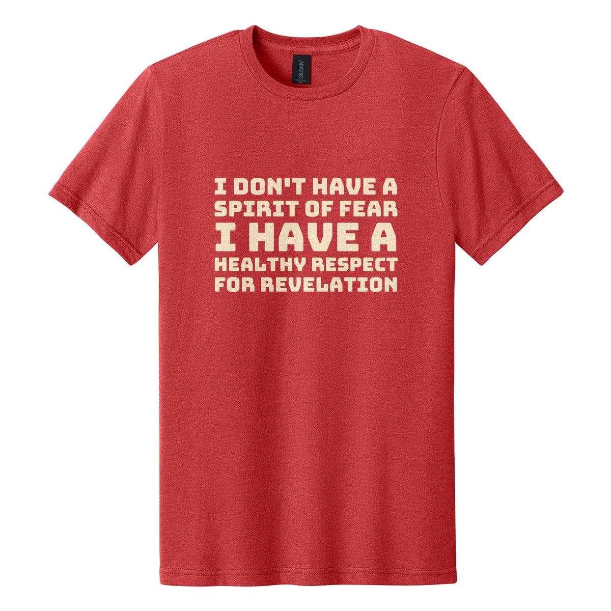 I Don't Have a Spirit of Fear. I Have a Healthy Respect for Revelation tee in Red Mist, Bungee font, Cream ink