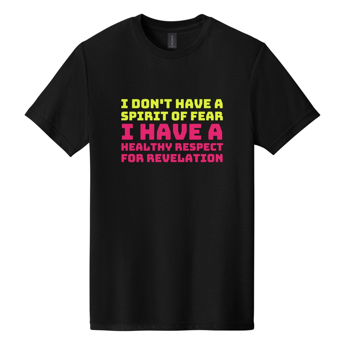I Don't Have a Spirit of Fear. I Have a Healthy Respect for Revelation tee in Pitch Black, Bungee font, Neon Yellow + Hot Pink ink