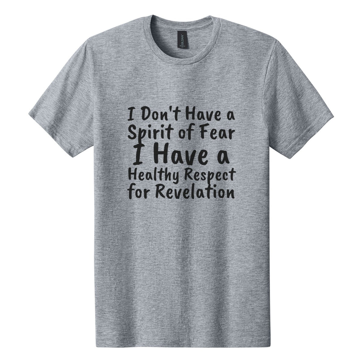 I Don't Have a Spirit of Fear. I Have a Healthy Respect for Revelation tee in Ring Spun Sport Grey, Caveat Brush font, Black ink