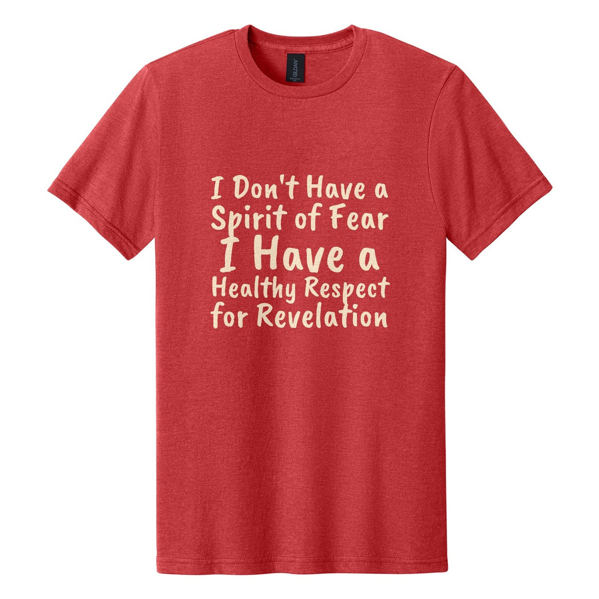 I Don't Have a Spirit of Fear. I Have a Healthy Respect for Revelation tee in Red Mist, Caveat Brush font, Cream ink