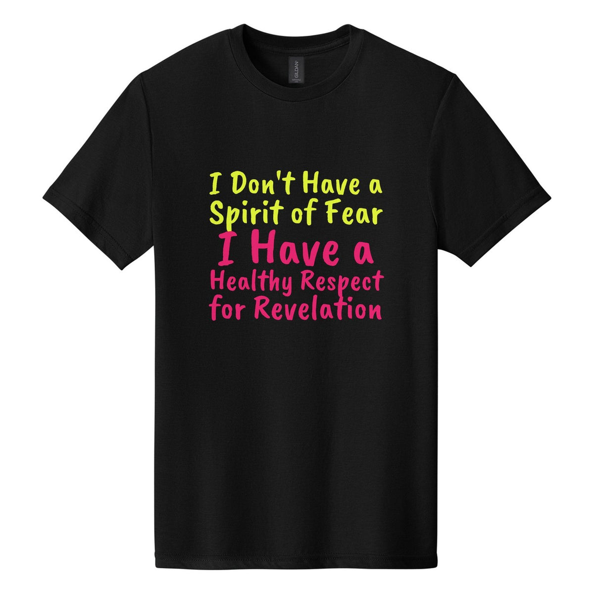 I Don't Have a Spirit of Fear. I Have a Healthy Respect for Revelation tee in Pitch Black, Caveat Brush font, Neon Yellow + Hot Pink ink