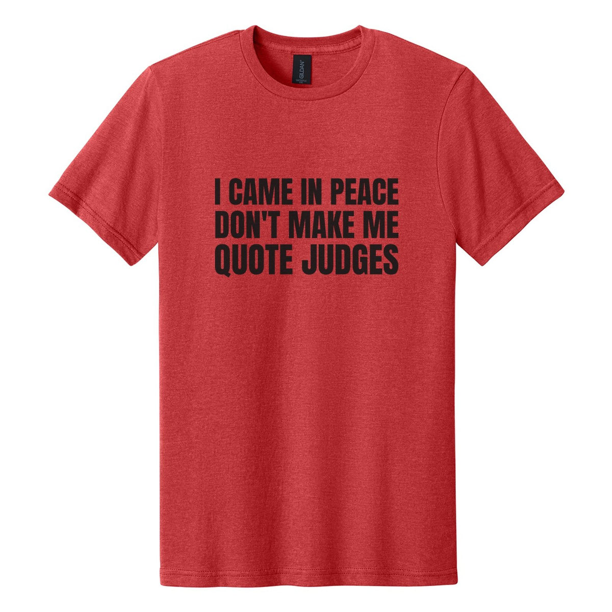 I Came in Peace. Don't Make Me Quote Judges tee in Red Mist, Anton font, Black ink