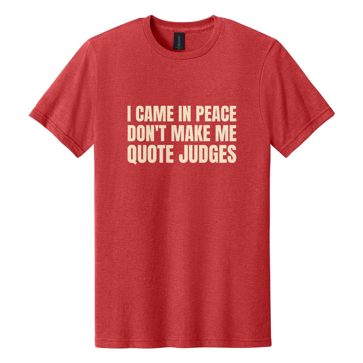 I Came in Peace. Don't Make Me Quote Judges tee in Red Mist, Anton font, Cream ink