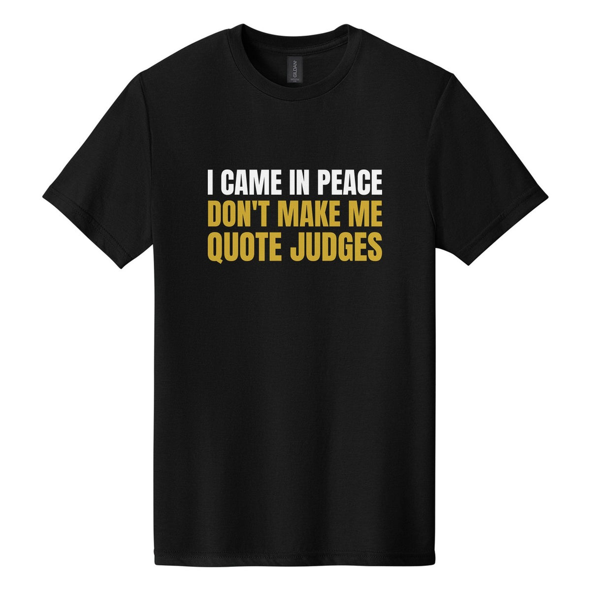 I Came in Peace. Don't Make Me Quote Judges tee in Pitch Black, Anton font, White + Metallic Gold ink