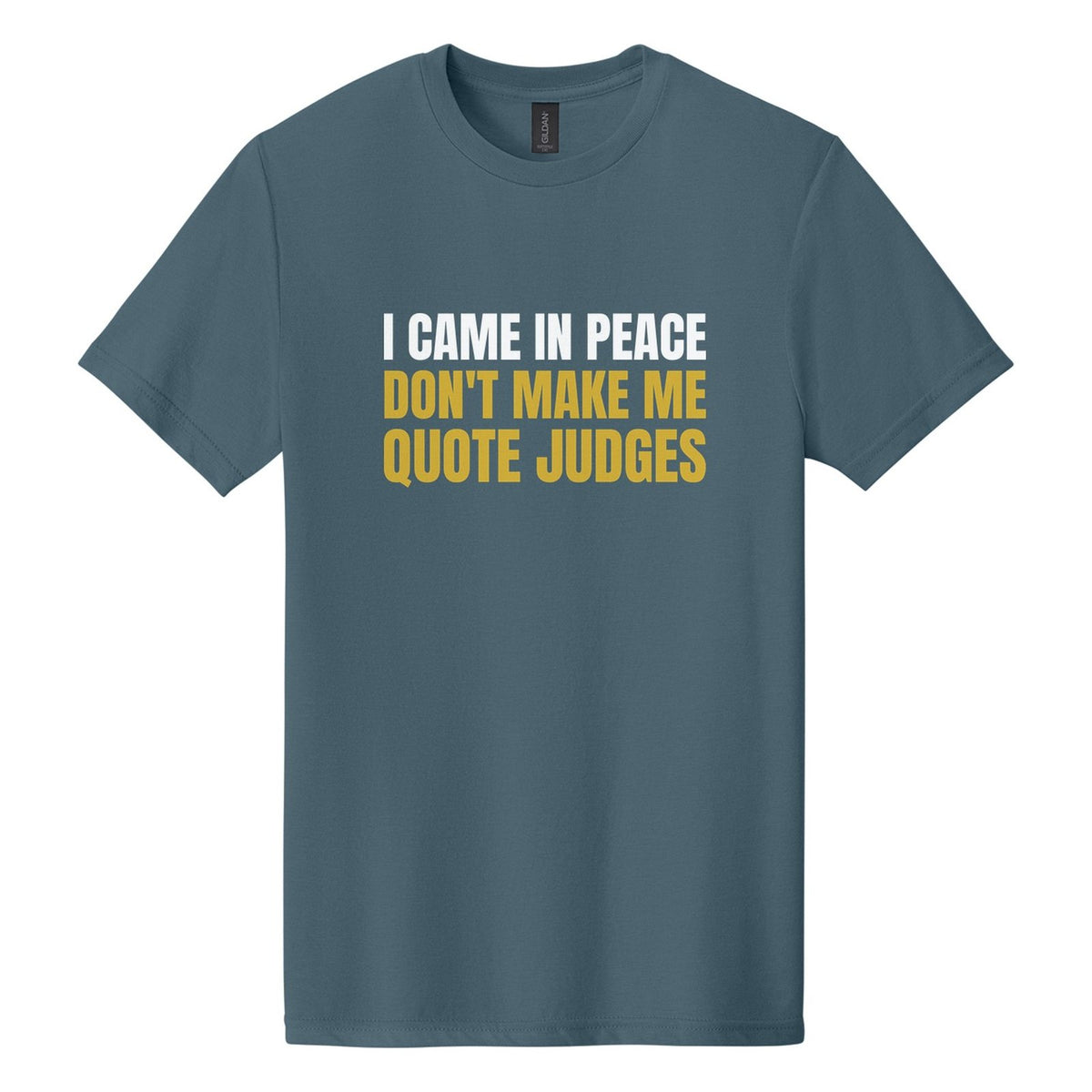 I Came in Peace. Don't Make Me Quote Judges tee in Steel Blue, Anton font, White + Metallic Gold ink
