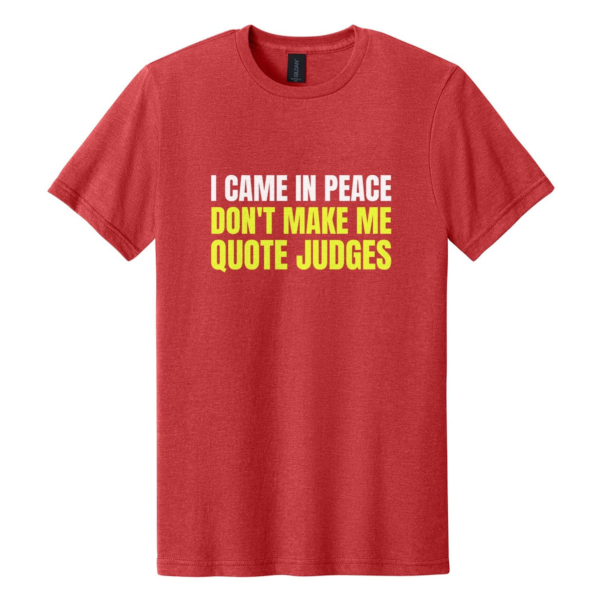 I Came in Peace. Don't Make Me Quote Judges tee in Red Mist, Anton font, White + Neon Yellow ink