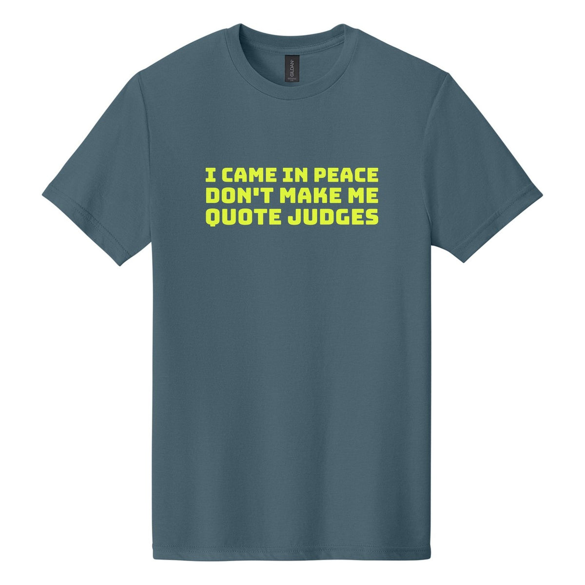 I Came in Peace. Don't Make Me Quote Judges tee in Steel Blue, Bungee font, Neon Yellow ink