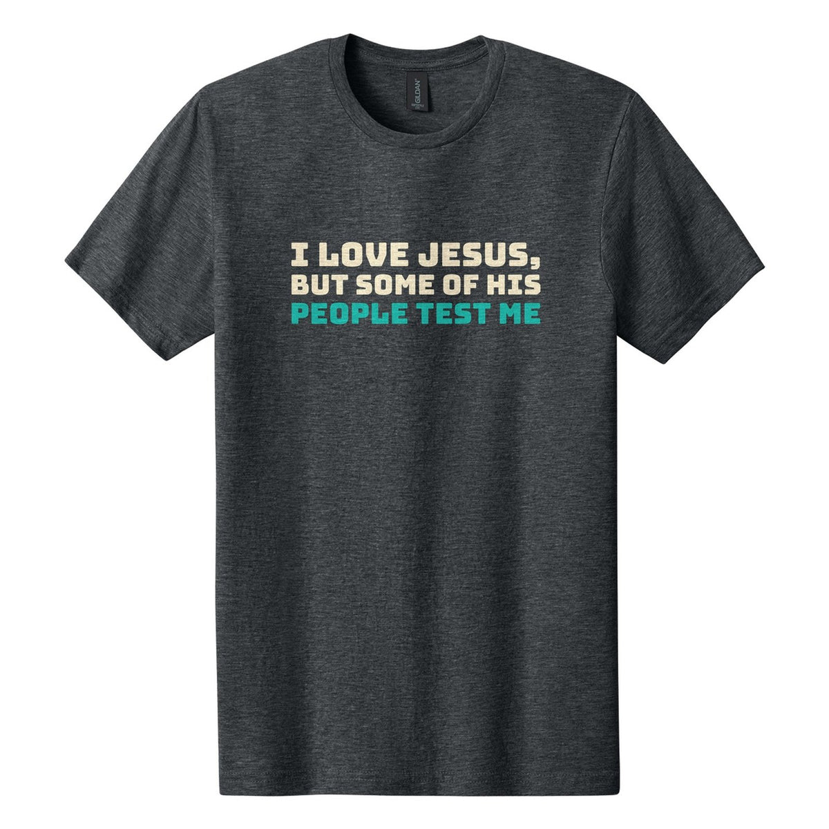I Love Jesus, but Some of His People Test Me tee in Dark Heather, Bungee font, Cream + Teal ink