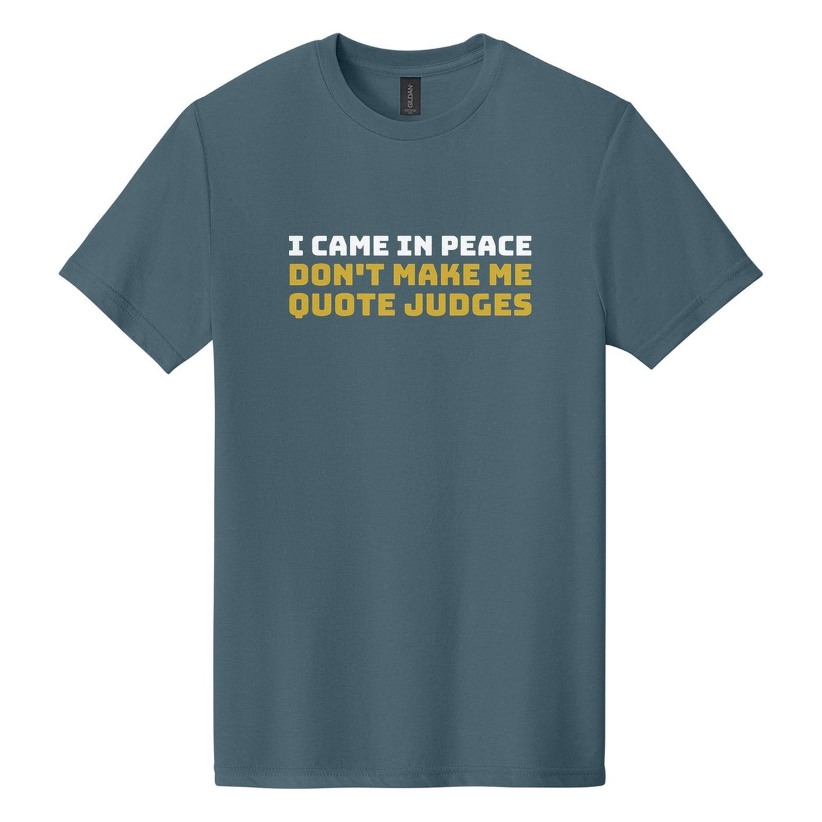 I Came in Peace. Don't Make Me Quote Judges tee in Steel Blue, Bungee font, White + Metallic Gold ink